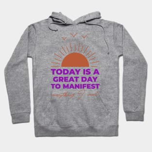 Today Is A Great Day To Manifest Hoodie